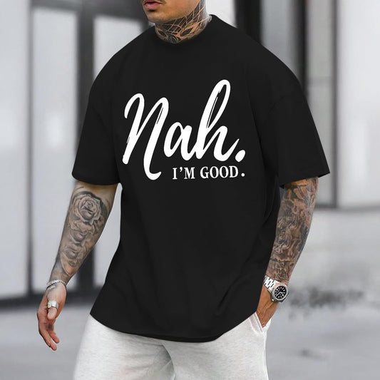Funny Graphic Tees Men Nah I'm Good Tshirt Oversized Inspirational Positive Motivational Streetwear Shirts Cotton Top