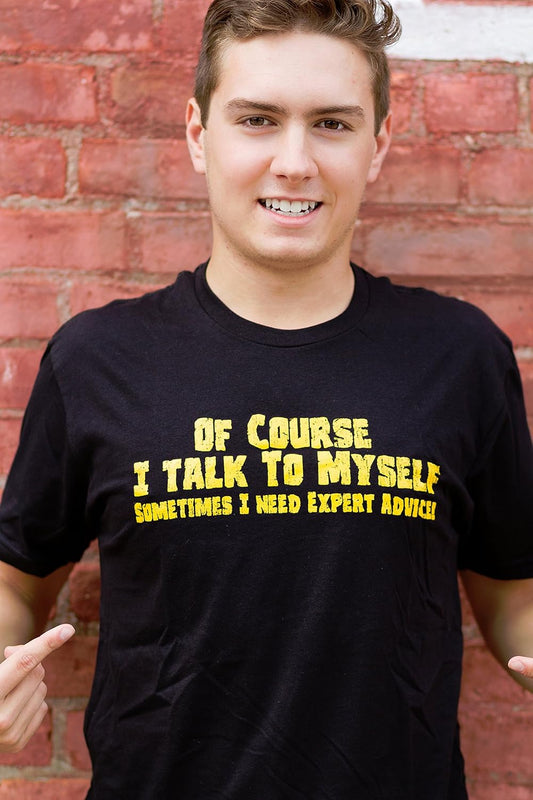 of Course I Talk to Myself Funny Expert Advice Mens T-Shirts