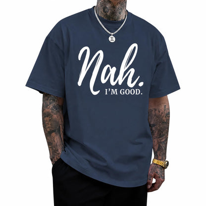 Funny Graphic Tees Men Nah I'm Good Tshirt Oversized Inspirational Positive Motivational Streetwear Shirts Cotton Top