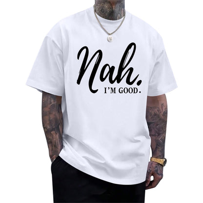 Funny Graphic Tees Men Nah I'm Good Tshirt Oversized Inspirational Positive Motivational Streetwear Shirts Cotton Top
