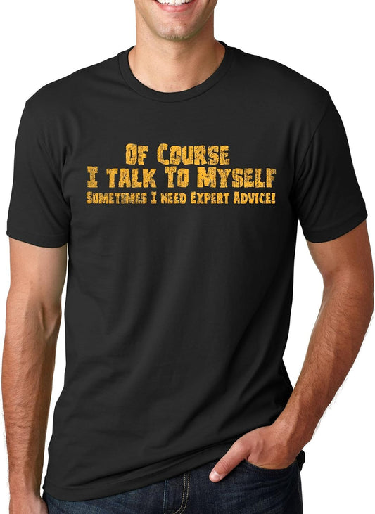 of Course I Talk to Myself Funny Expert Advice Mens T-Shirts
