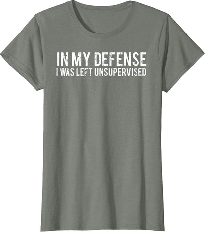 in My Defense I was Left Unsupervised Cool Funny T-Shirt